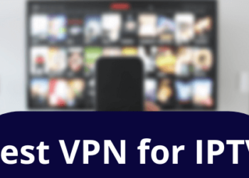 Best VPN for IPTV Services in 2021