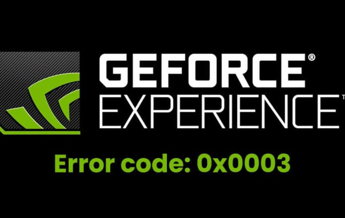 Nvidia Geforce Experience Error Code 0x0003