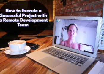 How to Execute a Successful Project with a Remote Development Team