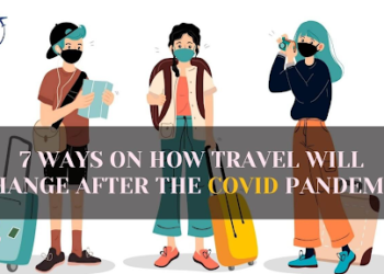 7 Ways on How Travel Will Change After the Covid Pandemic