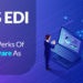 SaaS EDI Top 5 Business Perks of EDI Software As A Service