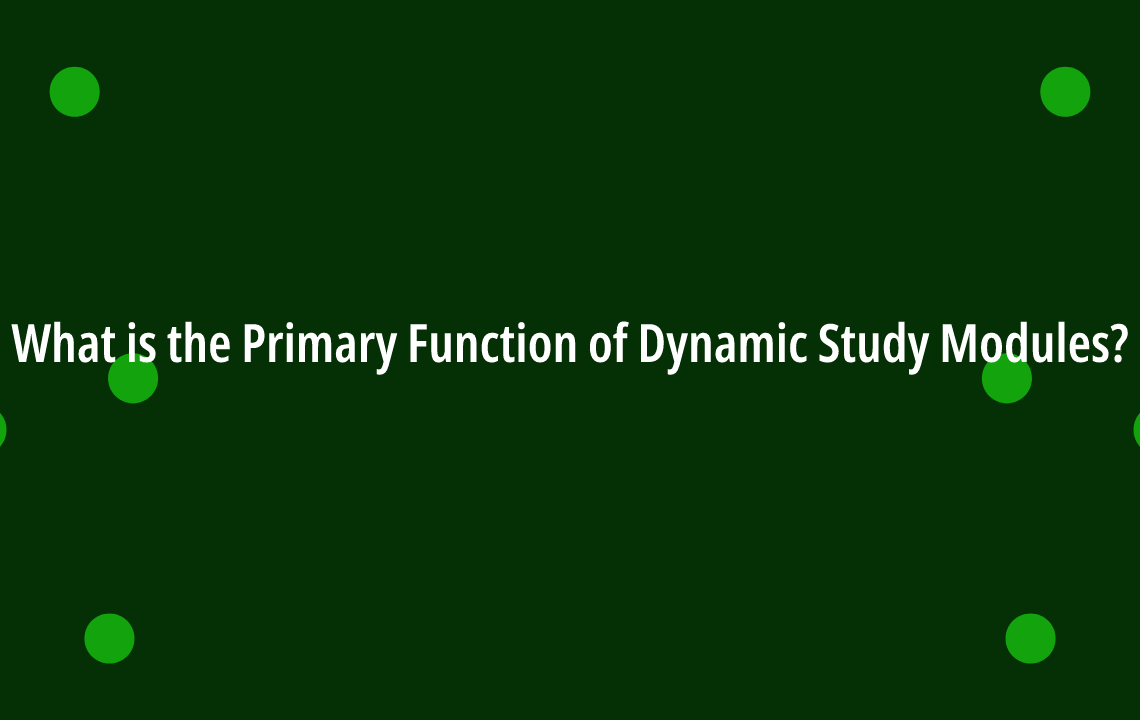 What is the Primary Function of Dynamic Study Modules?