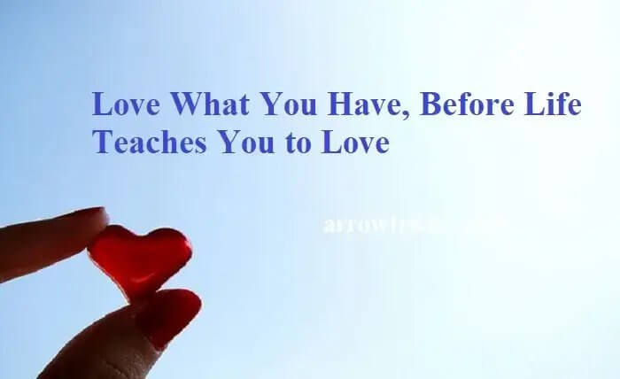 Love What You Have, Before Life Teaches You to Lov - Tymoff