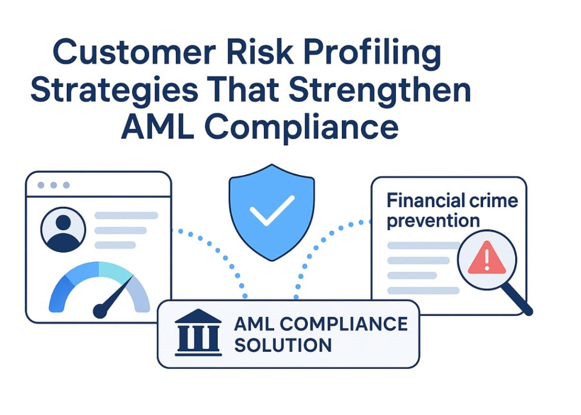 Smarter Customer Risk Profiling Strategies That Strengthen AML Compliance