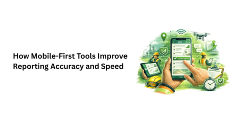 How Mobile-First Tools Improve Reporting Accuracy and Speed