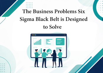 The Business Problems Six Sigma Black Belt is Designed to Solve  
